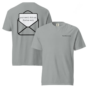 Your email did not find me well t-shirt — Granite